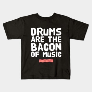 Drums are the bacon of music Kids T-Shirt